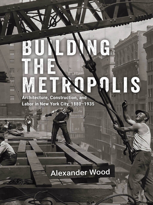 Title details for Building the Metropolis by Alexander Wood - Available